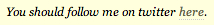 Would that I could, now.
